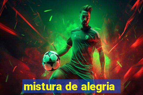mistura de alegria